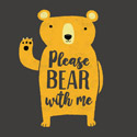 Please Bear With Me