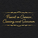 Fluent in Cursive, Cursing, and Sarcasm