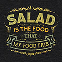 Salad Is The Food That My Food Eats