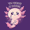 You Axolotl Of Questions