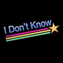 I Don’t Know