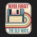 Never Forget the Old Ways