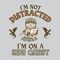 I’m Not Distracted I’m On A Side Quest