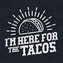 I’m Here For The Tacos