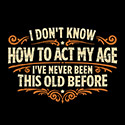 I’ve Never Been This Old Before