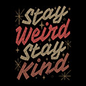 Stay Weird Stay Kind