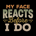 My Face Reacts Before I Do