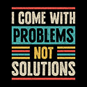 I Come With Problems