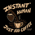 Instant Human Just Add Coffee