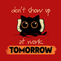 Don’t Show Up at Work Tomorrow