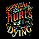Everything Hurts and I’m Dying