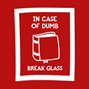In Case of Dumb, Break Glass