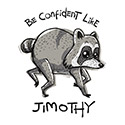 Be Confident Like Jimothy