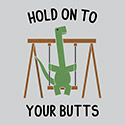 Hold On To Your Butts