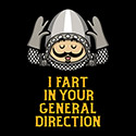 I Fart In Your General Direction