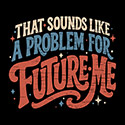 Problem For Future Me
