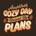 Another Cozy Day Ruined By Plans