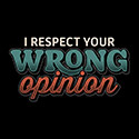 I Respect Your Wrong Opinion