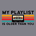 My Playlist Is Older Than You
